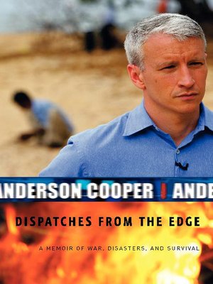 dispatches from the edge by anderson cooper dispatches from the edge by anderson cooper